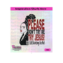 Please Don't Try Me | Try Jesus | He's Still Working On Me! - Transparent PNG, SVG  - Silhouette, Cricut, Scan N Cut