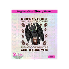 Touch My Coffee I will Slap You Even Google Won't Be Able To Find You -Transparent PNG, SVG-Silhouette, Cricut, Scan N Cut