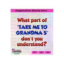 What Part of "Take Me To Grandmas" Don't You Understand? - Transparent PNG, SVG  - Silhouette, Cricut, Scan N Cut