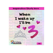 When I Wake Up I'll Be 3 | Crown | Hearts - Transparent PNG, SVG  - Silhouette, Cricut, Scan N Cut