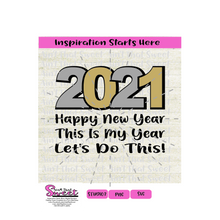 2021 Happy New Year This Is My Year Let's Do This -Transparent PNG, SVG  - Silhouette, Cricut, Scan N Cut