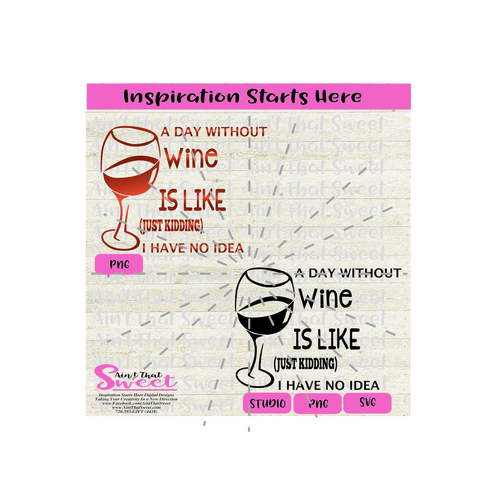 A Day Without Wine Is Like | Just Kidding | I Have No Idea - Transparent PNG, SVG  - Silhouette, Cricut, Scan N Cut