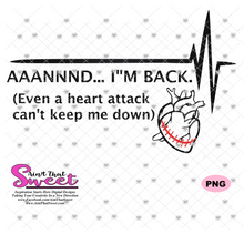 And I'm Back. Even a Heart Attack Can't Keep Me Down - Transparent PNG, SVG  - Silhouette, Cricut, Scan N Cut