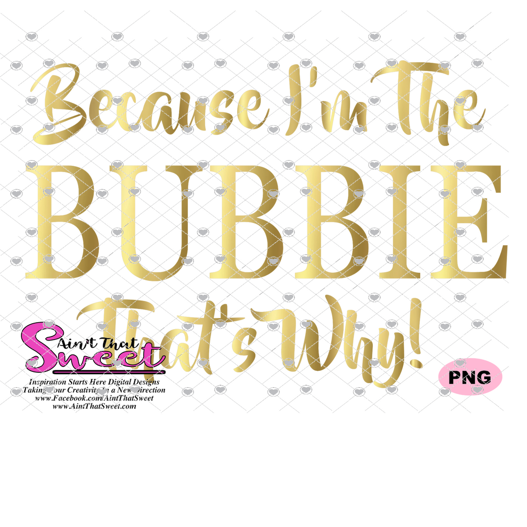 Because I'm the Bubbie That's Why! - Transparent PNG, SVG  - Silhouette, Cricut, Scan N Cut
