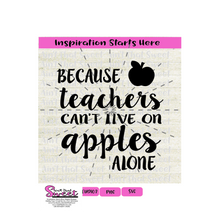 Because Teachers Can't Live On Apples Alone - Transparent PNG, SVG  - Silhouette, Cricut, Scan N Cut