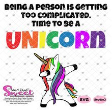 Being A Person Is Getting Too Complicated Time To Be A Unicorn - Transparent PNG, SVG  - Silhouette, Cricut, Scan N Cut