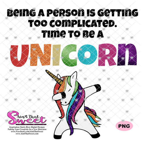 Being A Person Is Getting Too Complicated Time To Be A Unicorn - Transparent PNG, SVG  - Silhouette, Cricut, Scan N Cut