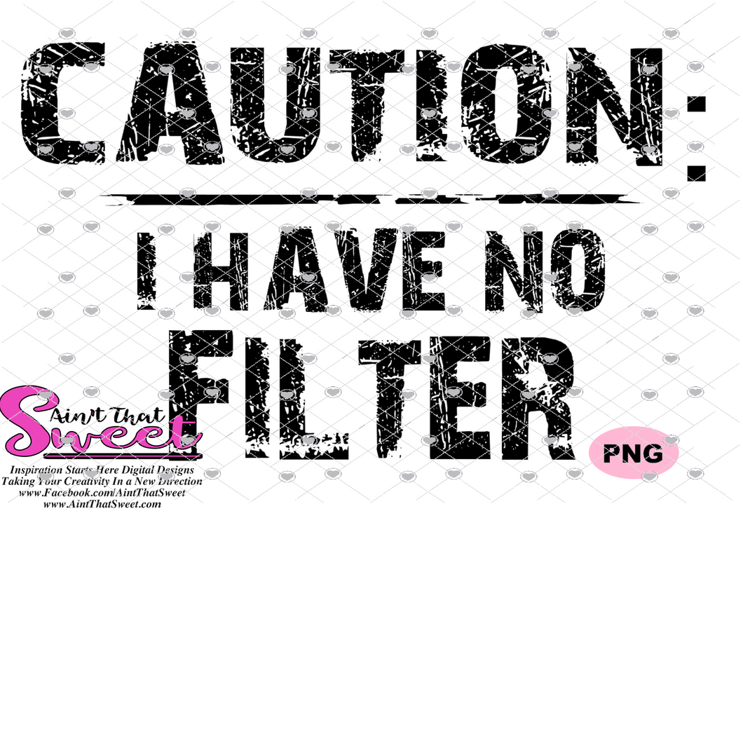 Caution: I Have No Filter - Transparent PNG, SVG - Silhouette, Cricut, Scan N Cut