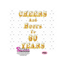 Cheers And Beers To 60 Years - Transparent SVG-PNG  - Silhouette, Cricut, Scan N Cut