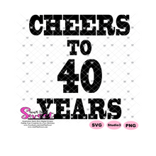 Cheers To 40 Years - Transparent PNG, SVG - Silhouette, Cricut, Scan N Cut