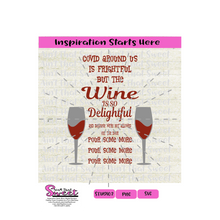 Covid Around Us Is Frightful Wine Is So Delightful And Because We're Not Allowed Out The Door Pour Some More - -Transparent PNG, SVG