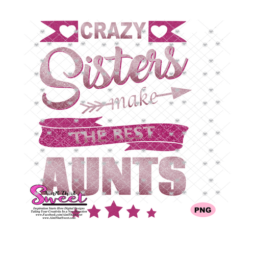 Crazy Sisters Make The Best Aunts - Transparent SVG-PNG  - Silhouette, Cricut, Scan N Cut