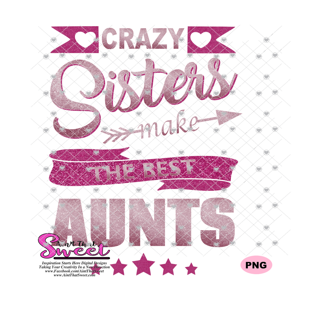 Crazy Sisters Make The Best Aunts - Transparent SVG-PNG  - Silhouette, Cricut, Scan N Cut