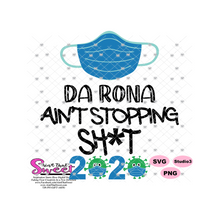 Da Rona Ain't Stopping Sh*t - Transparent SVG-PNG  - Silhouette, Cricut, Scan N Cut