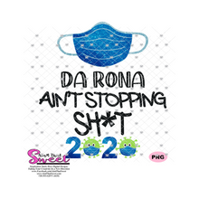 Da Rona Ain't Stopping Sh*t - Transparent SVG-PNG  - Silhouette, Cricut, Scan N Cut