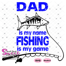 Dad Is My Name, Fishing Is My Game - Transparent PNG, SVG - Silhouette, Cricut, Scan N Cut
