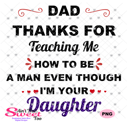 Dad Thanks For Teaching Me To Be A Man Even Though I'm Your Daughter - Transparent PNG, SVG - Silhouette, Cricut, Scan N Cut