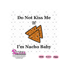 Do Not Kiss Me If I'm Nacho Baby, Tortilla Chips - Transparent SVG-PNG  - Silhouette, Cricut, Scan N Cut