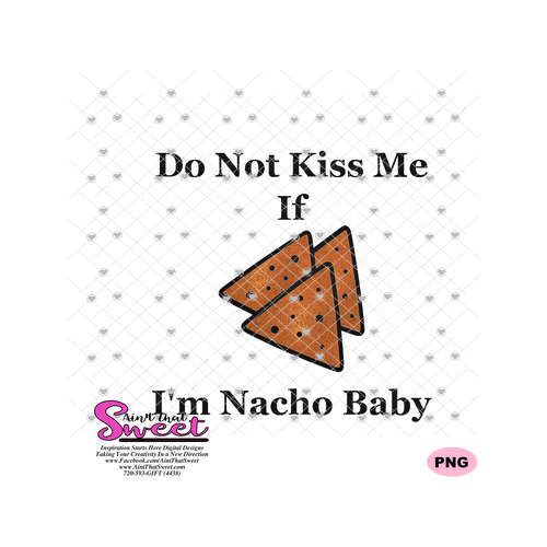 Do Not Kiss Me If I'm Nacho Baby, Tortilla Chips - Transparent SVG-PNG  - Silhouette, Cricut, Scan N Cut