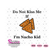 Do Not Kiss Me If I'm Nacho Kid, Tortilla Chips - Transparent SVG-PNG  - Silhouette, Cricut, Scan N Cut