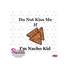 Do Not Kiss Me If I'm Nacho Kid, Tortilla Chips - Transparent SVG-PNG  - Silhouette, Cricut, Scan N Cut