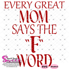 Every Great Mom Says The "F" Word - Transparent PNG, SVG - Silhouette, Cricut, Scan N Cut