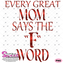 Every Great Mom Says The "F" Word - Transparent PNG, SVG - Silhouette, Cricut, Scan N Cut