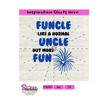 Funcle - Like A Normal Uncle But More Fun with Fireworks - Transparent PNG, SVG  - Silhouette, Cricut, Scan N Cut