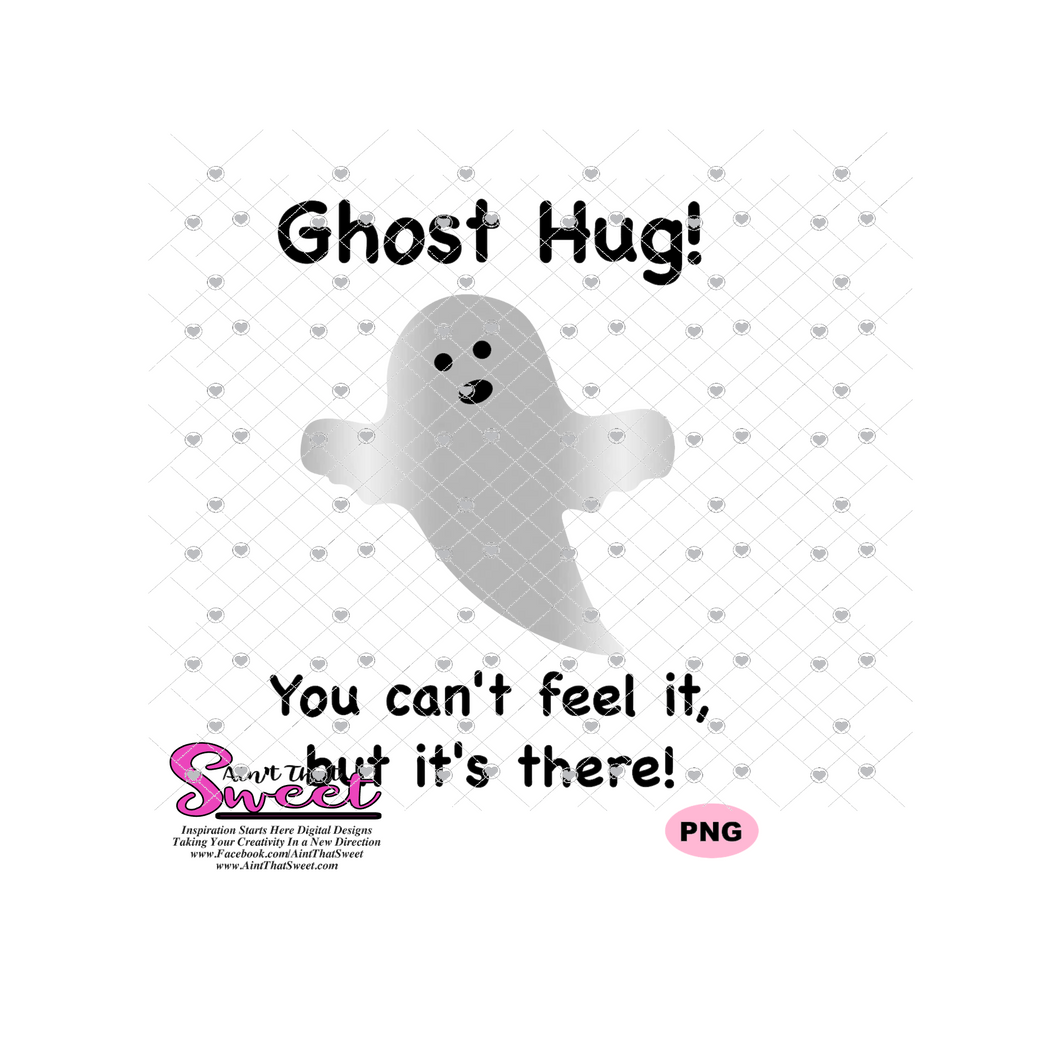 Ghost Hug, You Can't Feel It But It's There - Transparent SVG-PNG  - Silhouette, Cricut, Scan N Cut