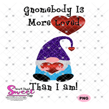 Gnomebody Is More Loved Than I Am - Transparent PNG, SVG - Silhouette, Cricut, Scan N Cut