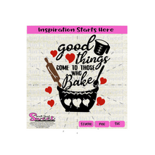 Good Things Come To Those Who Bake - Transparent PNG, SVG  - Silhouette, Cricut, Scan N Cut