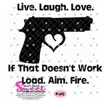 Live Laugh Love If That Doesn't Work Load Aim Fire Gun With Heart - Transparent PNG, SVG - Silhouette, Cricut, Scan N Cut