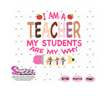 I Am A Teacher My Students Are My Why - Transparent PNG, SVG  - Silhouette, Cricut, Scan N Cut