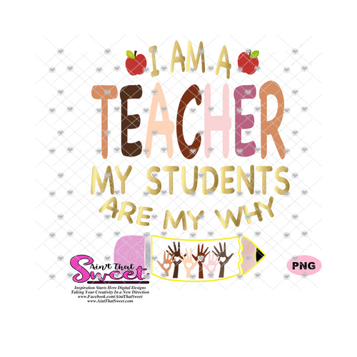 I Am A Teacher My Students Are My Why - Transparent PNG, SVG  - Silhouette, Cricut, Scan N Cut