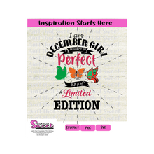 I Am December Girl I May Not Be Perfect But I Am A Limited Edition - Transparent PNG, SVG  - Silhouette, Cricut, Scan N Cut