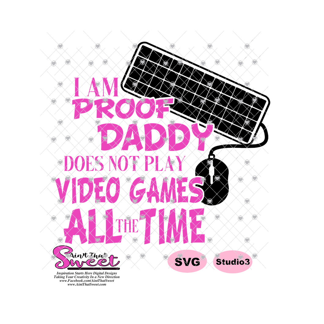 I Am Proof Daddy Does Not. Play Video Games All The Time Keyboard & Mouse - Transparent PNG, SVG  - Silhouette, Cricut, Scan N Cut