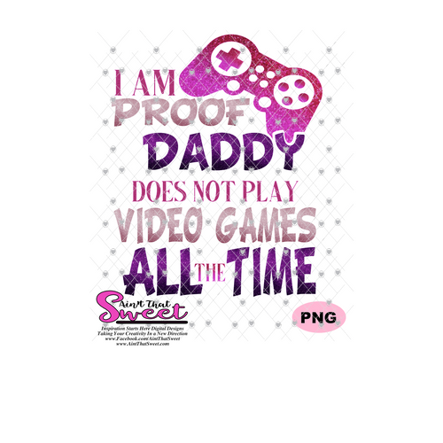 I Am Proof Daddy Does Not Play Video Games All The Time - Transparent PNG, SVG  - Silhouette, Cricut, Scan N Cut