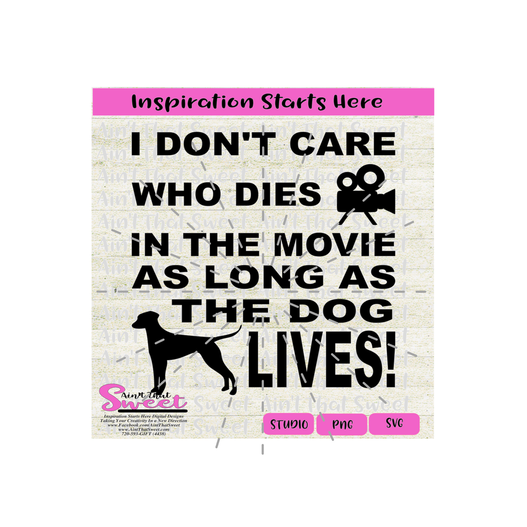 I Don't Care Who Dies In The Movie As Long As The Dog Lives- Transparent PNG, SVG  - Silhouette, Cricut, Scan N Cut
