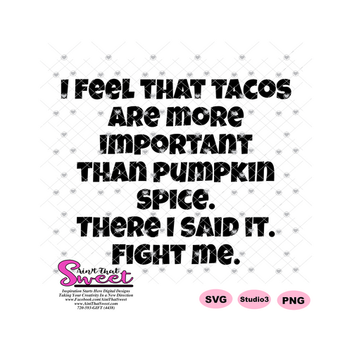 I Feel That Tacos Are More Important Than Pumpkin Spice - Transparent PNG, SVG  - Silhouette, Cricut, Scan N Cut