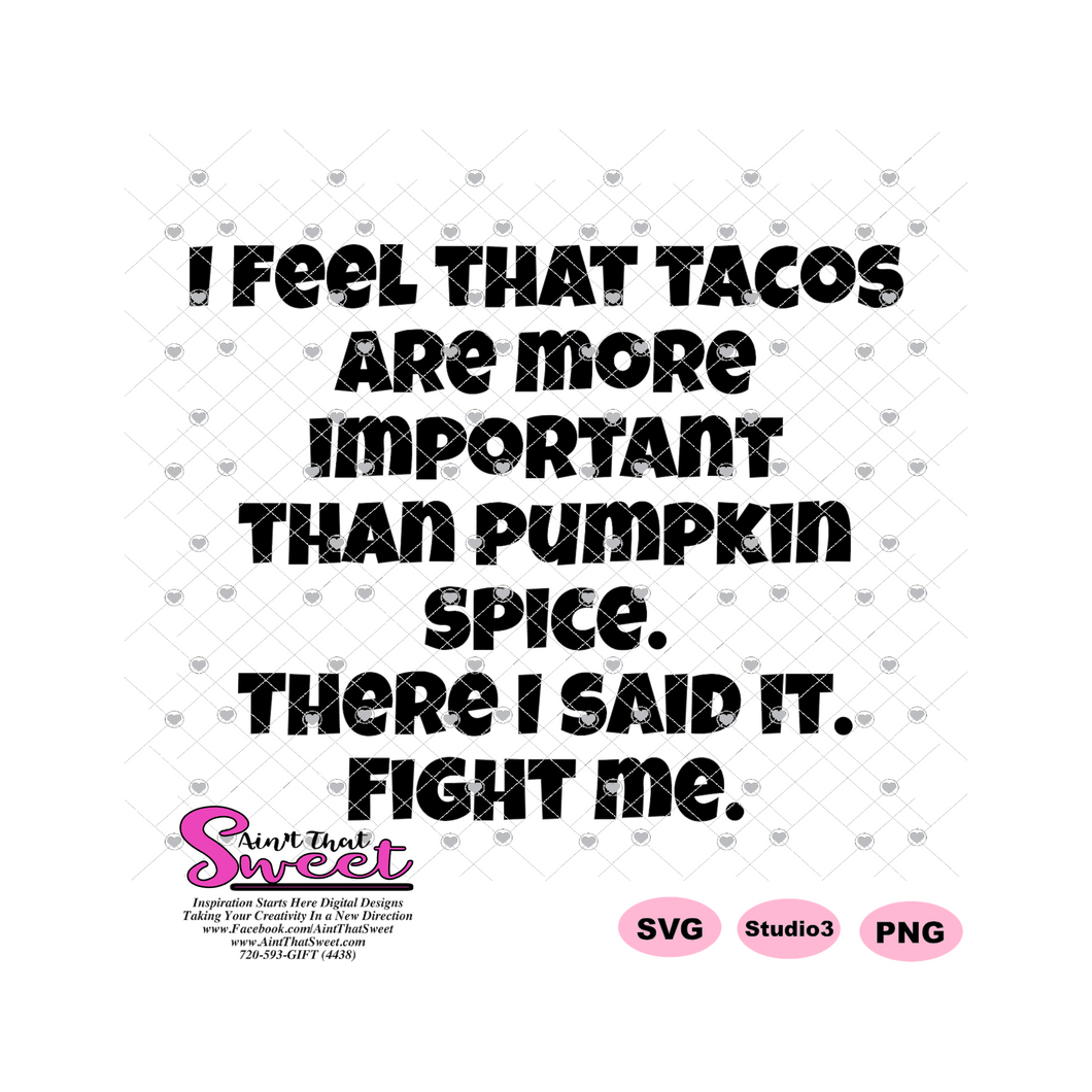 I Feel That Tacos Are More Important Than Pumpkin Spice - Transparent PNG, SVG  - Silhouette, Cricut, Scan N Cut