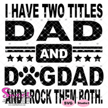 I Have Two Titles - Dad and DogDad And I Rock Them Both - Transparent PNG, SVG  - Silhouette, Cricut, Scan N Cut