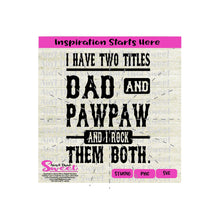 I Have Two Titles - Dad and Pawpaw And I Rock Them Both - Transparent PNG, SVG - Silhouette, Cricut, Scan N Cut