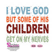 I Love God But Some Of His Children Get On My Nerves - Transparent PNG, SVG  - Silhouette, Cricut, Scan N Cut