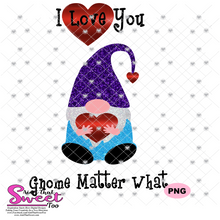 I Love You Gnome Matter What - Transparent PNG, SVG - Silhouette, Cricut, Scan N Cut