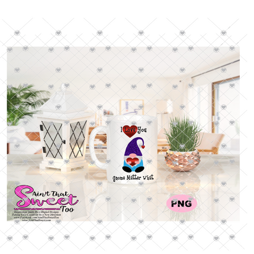 I Love You Gnome Matter What - Transparent PNG, SVG - Silhouette, Cricut, Scan N Cut
