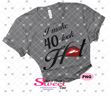 I Make 40 Look Hot with Lips - - Transparent PNG, SVG - Silhouette, Cricut, Scan N Cut
