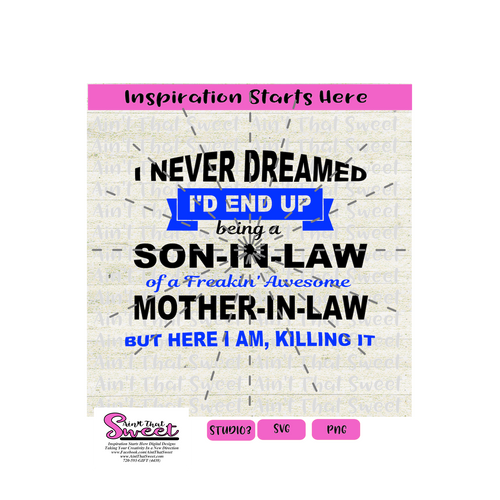 I Never Dreamed I'd End Up Being A Son-In-Law Of A Freakin' Awesome Mother-In-Law - Transparent PNG, SVG  - Silhouette, Cricut, Scan N Cut