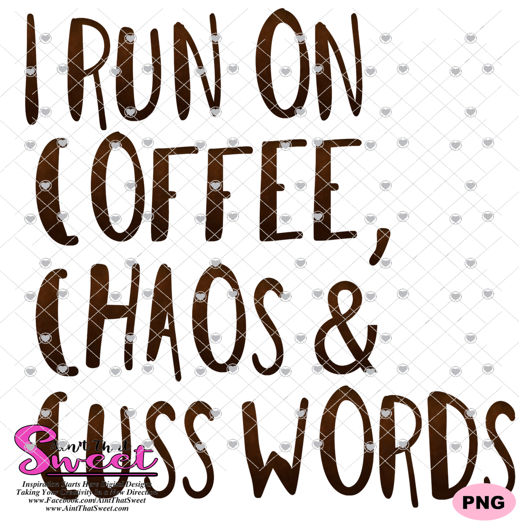 I Run On Coffee, Chaos and Cuss Words- Transparent PNG, SVG, Silhouette, Cricut, Scan N Cut