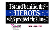 I Stand Behind The Heroes Who Protect This Line - Transparent PNG, SVG  - Silhouette, Cricut, Scan N Cut
