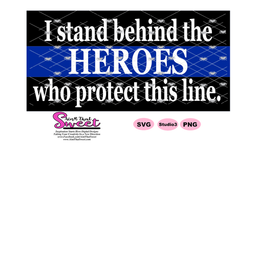 I Stand Behind The Heroes Who Protect This Line - Transparent PNG, SVG  - Silhouette, Cricut, Scan N Cut